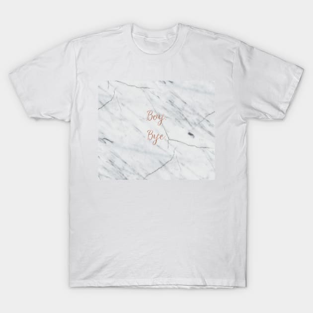 Boy. Bye. Rose gold on marble T-Shirt by marbleco